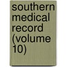 Southern Medical Record (Volume 10) door General Books