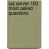 Sql Server 100 Most Asked Questions door Steven Parker