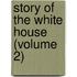 Story Of The White House (Volume 2)