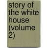 Story Of The White House (Volume 2) by Esther Singleton