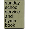 Sunday School Service And Hymn Book by Episcopal Church. Committee
