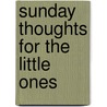 Sunday Thoughts For The Little Ones door Annie H. Ransome