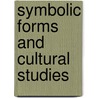 Symbolic Forms And Cultural Studies by Cyrus Hamlin