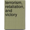 Terrorism, Retaliation, And Victory by Brian Rees