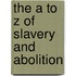The A To Z Of Slavery And Abolition