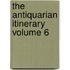 The Antiquarian Itinerary  Volume 6