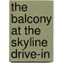 The Balcony at the Skyline Drive-In