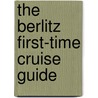 The Berlitz First-Time Cruise Guide door Douglas Ward