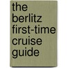 The Berlitz First-Time Cruise Guide by Douglas Ward
