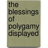 The Blessings of Polygamy Displayed door Sir Richard Hill