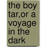 The Boy Tar,Or A Voyage In The Dark by Captain Mayne Reid