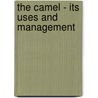 The Camel - Its Uses and Management door Arthur Glyn Leonard