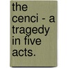 The Cenci - A Tragedy In Five Acts. door Professor Percy Bysshe Shelley