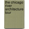 The Chicago River Architecture Tour by Phyllis Kozlowski