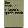The Christian Villager's Guide-Book door Anthony Crowdy