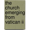 The Church Emerging From Vatican Ii by Dennis Doyle
