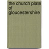 The Church Plate Of Gloucestershire by John Thomas Evans
