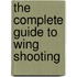 The Complete Guide to Wing Shooting