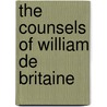 The Counsels Of William De Britaine door Herbert Heaton Sturmer