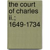 The Court Of Charles Ii.; 1649-1734 by Henri Forneron