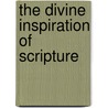 The Divine Inspiration of Scripture by Louis Gaussen