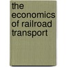 The Economics Of Railroad Transport door Sydney Charles Williams