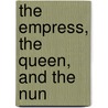 The Empress, the Queen, and the Nun by Magdalena S. Snchez