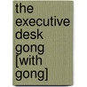 The Executive Desk Gong [With Gong] by Michael Ostow