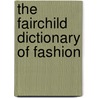 The Fairchild Dictionary of Fashion by Phyllis G. Tortora