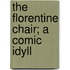 The Florentine Chair; A Comic Idyll