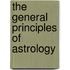 The General Principles Of Astrology
