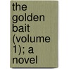 The Golden Bait (Volume 1); A Novel door Henry Holl