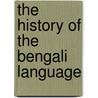The History of the Bengali Language door Bijaychandra Mazumdar