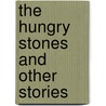 The Hungry Stones And Other Stories door Sir Rabindranath Tagore