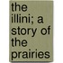 The Illini; A Story Of The Prairies