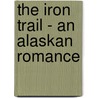 The Iron Trail - An Alaskan Romance door Rex Beachm