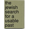 The Jewish Search for a Usable Past by David G. Roskies
