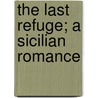 The Last Refuge; A Sicilian Romance door Henry Blake Fuller