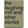 The Laughing Mill and Other Stories door Julian Hawthorne