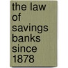 The Law Of Savings Banks Since 1878 by Urquhart Atwell Forbes