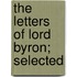 The Letters Of Lord Byron; Selected