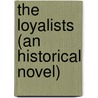 The Loyalists (An Historical Novel) by Jane West