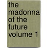 The Madonna Of The Future  Volume 1 door James Henry James