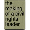 The Making of a Civil Rights Leader door Jose Angel Gutierrez