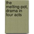 The Melting-Pot, Drama In Four Acts