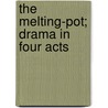 The Melting-Pot; Drama In Four Acts by Israel Zangwill