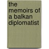 The Memoirs Of A Balkan Diplomatist door edomilj Mijatovi