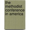 The Methodist Conference In America door Russell E. Richey