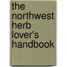 The Northwest Herb Lover's Handbook by Mary Preus