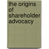 The Origins Of Shareholder Advocacy by Jonathan Koppell